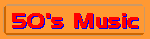 [GO TO FIFTIES MUSIC]