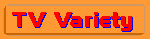 [GO TO TV VARIETY]